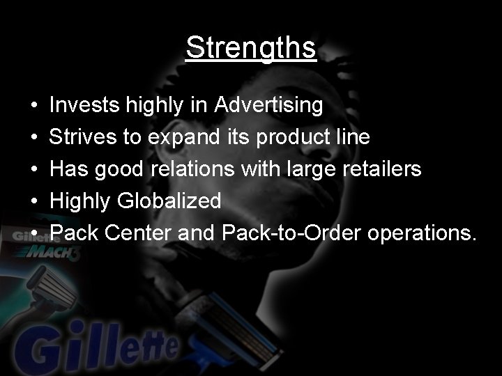 Strengths • • • Invests highly in Advertising Strives to expand its product line
