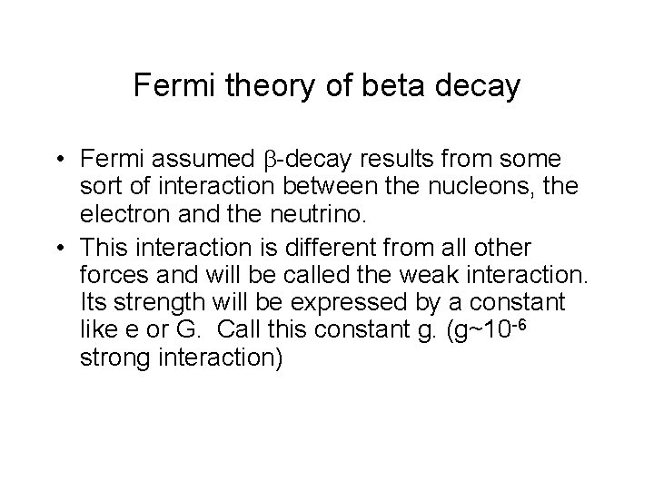 Fermi theory of beta decay • Fermi assumed -decay results from some sort of