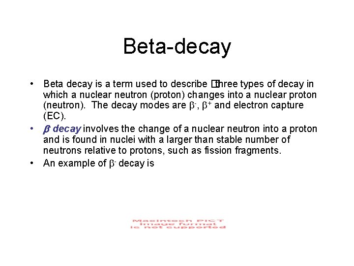 Beta-decay • Beta decay is a term used to describe �three types of decay