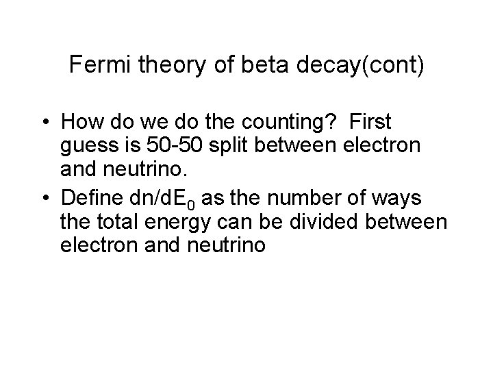 Fermi theory of beta decay(cont) • How do we do the counting? First guess