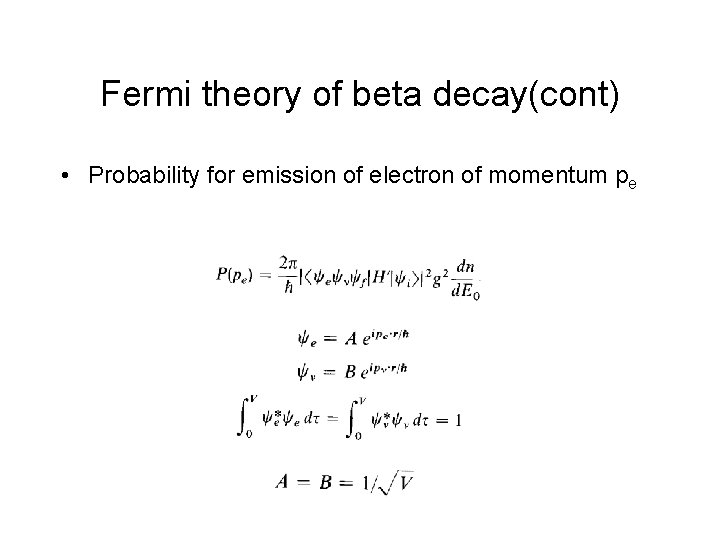 Fermi theory of beta decay(cont) • Probability for emission of electron of momentum pe