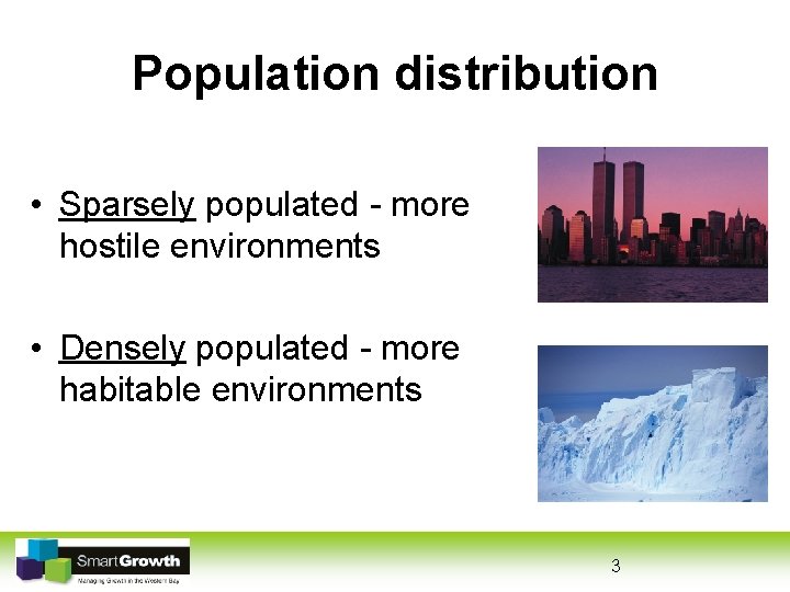 Population distribution • Sparsely populated - more hostile environments • Densely populated - more