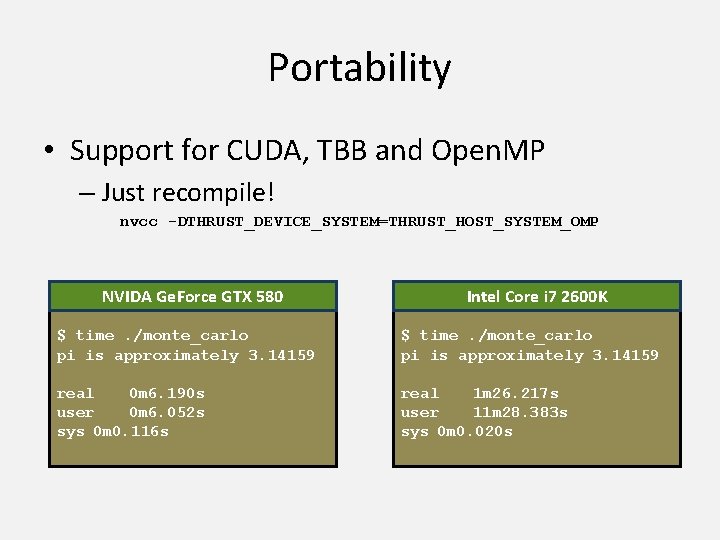 Portability • Support for CUDA, TBB and Open. MP – Just recompile! nvcc -DTHRUST_DEVICE_SYSTEM=THRUST_HOST_SYSTEM_OMP
