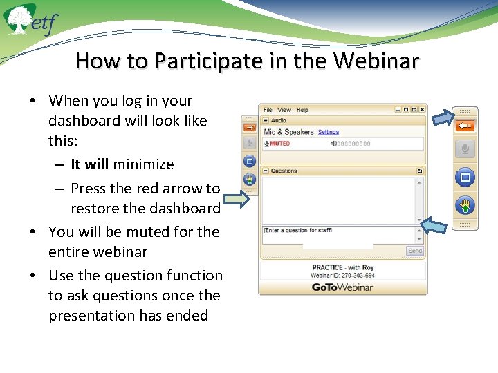 How to Participate in the Webinar • When you log in your dashboard will