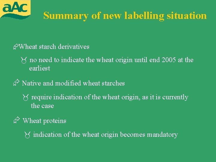 Summary of new labelling situation Wheat starch derivatives no need to indicate the wheat