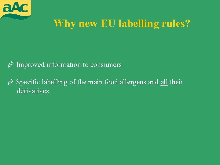 Why new EU labelling rules? Improved information to consumers Specific labelling of the main