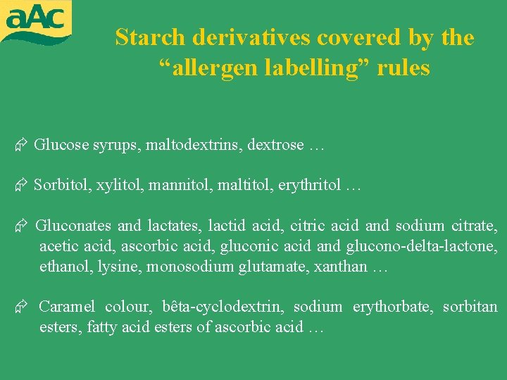 Starch derivatives covered by the “allergen labelling” rules Glucose syrups, maltodextrins, dextrose … Sorbitol,
