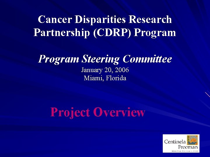 Cancer Disparities Research Partnership (CDRP) Program Steering Committee January 20, 2006 Miami, Florida Project