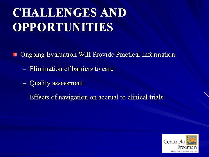 CHALLENGES AND OPPORTUNITIES Ongoing Evaluation Will Provide Practical Information – Elimination of barriers to