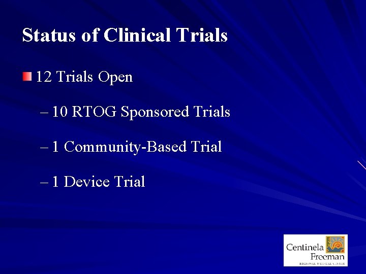 Status of Clinical Trials 12 Trials Open – 10 RTOG Sponsored Trials – 1