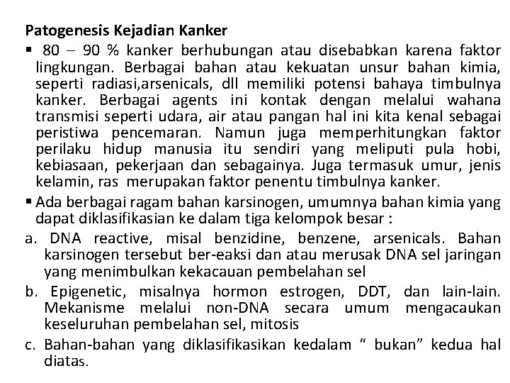 Patogenesis Kejadian Kanker § 80 – 90 % kanker berhubungan atau disebabkan karena faktor