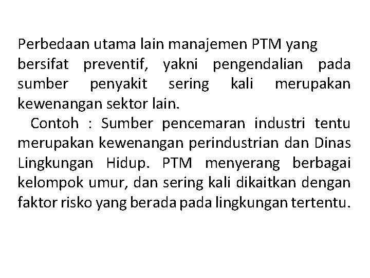 Perbedaan utama lain manajemen PTM yang bersifat preventif, yakni pengendalian pada sumber penyakit sering