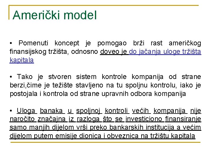 Američki model • Pomenuti koncept je pomogao brži rast američkog finansijskog tržišta, odnosno doveo