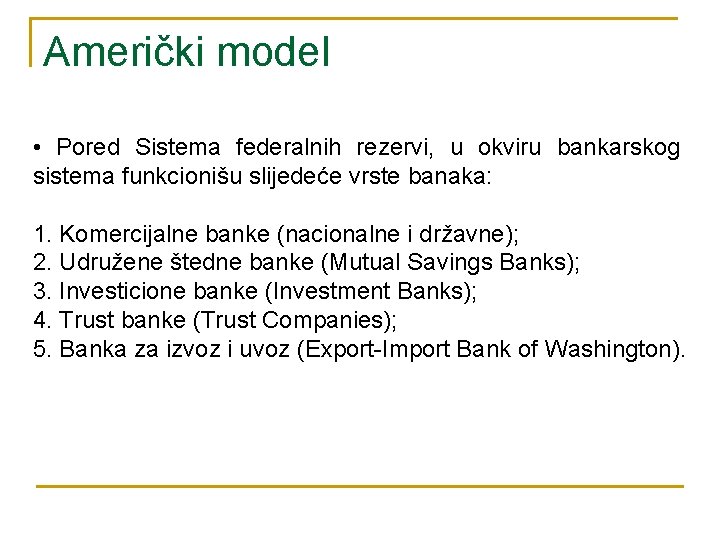 Američki model • Pored Sistema federalnih rezervi, u okviru bankarskog sistema funkcionišu slijedeće vrste