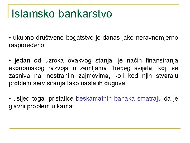 Islamsko bankarstvo • ukupno društveno bogatstvo je danas jako neravnomjerno raspoređeno • jedan od