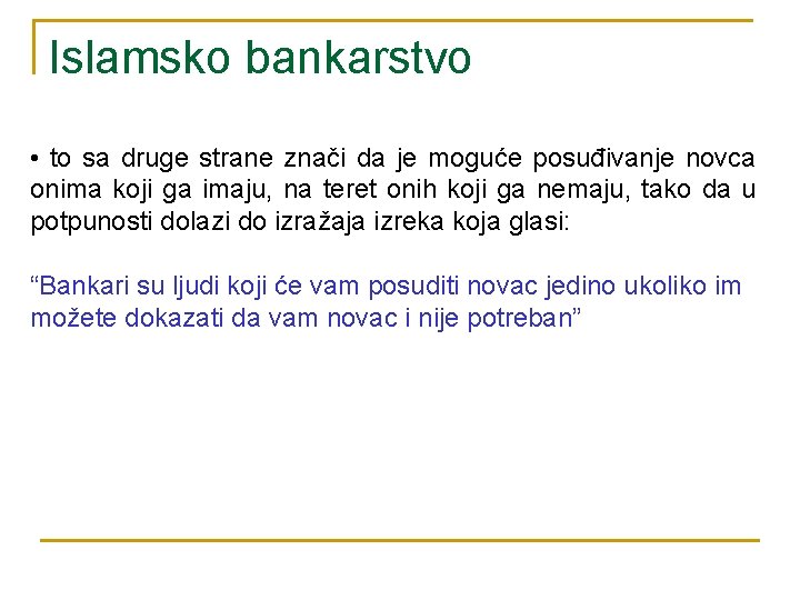 Islamsko bankarstvo • to sa druge strane znači da je moguće posuđivanje novca onima