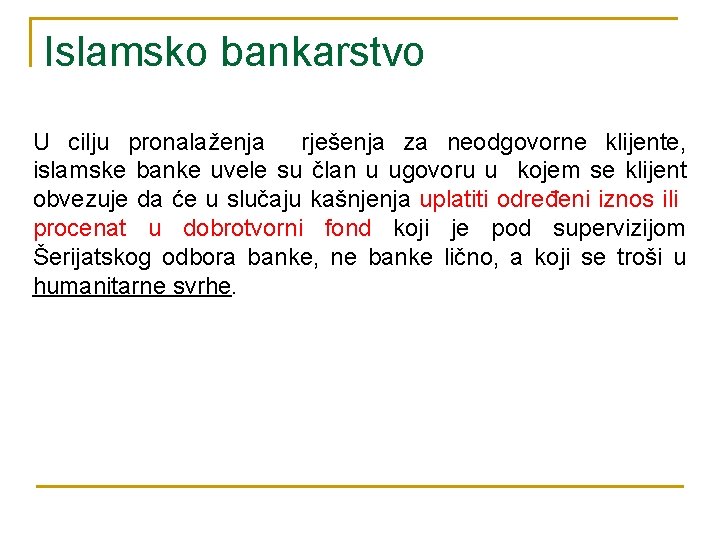 Islamsko bankarstvo U cilju pronalaženja rješenja za neodgovorne klijente, islamske banke uvele su član