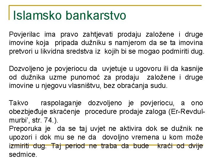 Islamsko bankarstvo Povjerilac ima pravo zahtjevati prodaju založene i druge imovine koja pripada dužniku