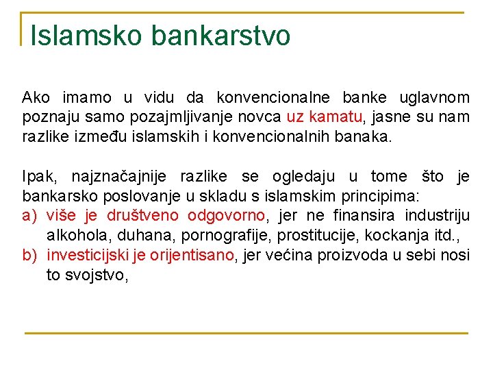 Islamsko bankarstvo Ako imamo u vidu da konvencionalne banke uglavnom poznaju samo pozajmljivanje novca