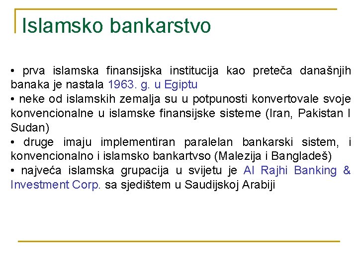 Islamsko bankarstvo • prva islamska finansijska institucija kao preteča današnjih banaka je nastala 1963.