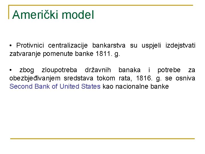 Američki model • Protivnici centralizacije bankarstva su uspjeli izdejstvati zatvaranje pomenute banke 1811. g.