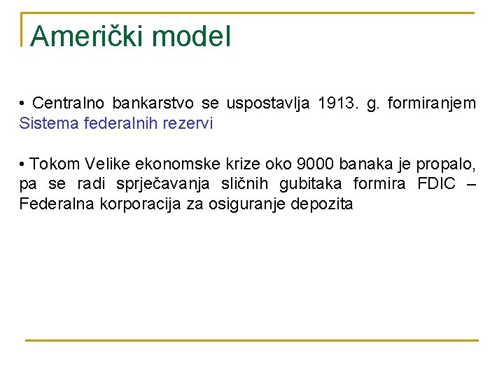 Američki model • Centralno bankarstvo se uspostavlja 1913. g. formiranjem Sistema federalnih rezervi •