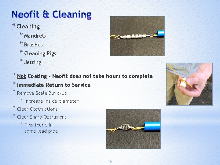 * Cleaning * Mandrels * Brushes * Cleaning Pigs * Jetting * Not Coating