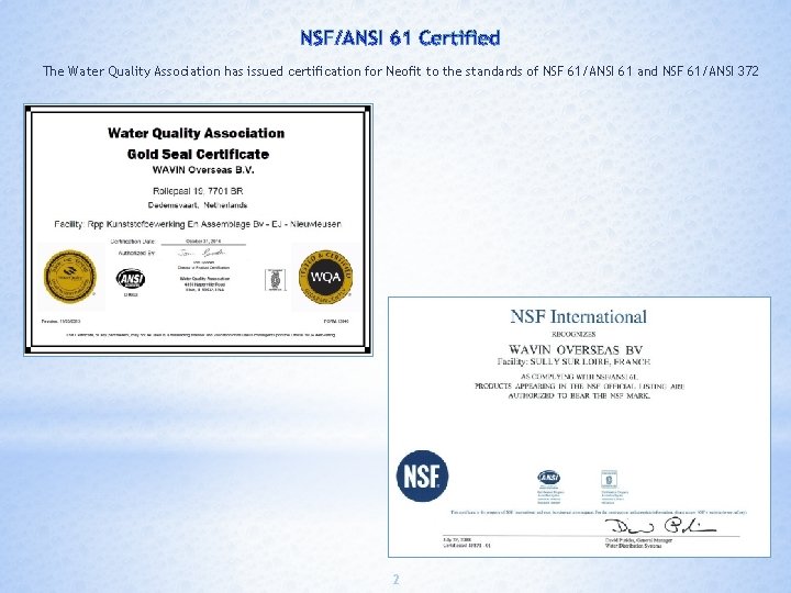 The Water Quality Association has issued certification for Neofit to the standards of NSF