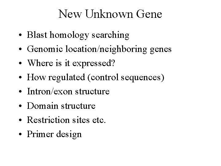 New Unknown Gene • • Blast homology searching Genomic location/neighboring genes Where is it
