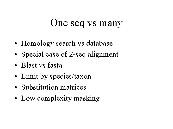 One seq vs many • • • Homology search vs database Special case of