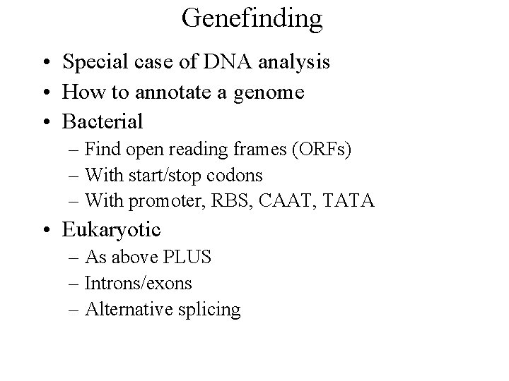 Genefinding • Special case of DNA analysis • How to annotate a genome •