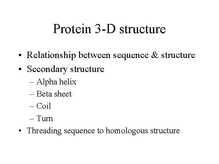 Protein 3 -D structure • Relationship between sequence & structure • Secondary structure –