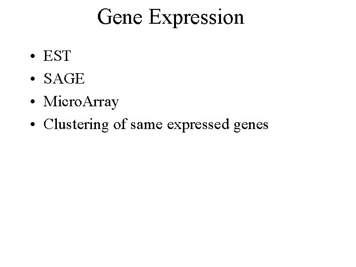 Gene Expression • • EST SAGE Micro. Array Clustering of same expressed genes 