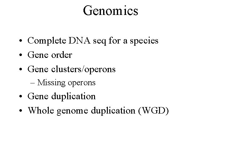 Genomics • Complete DNA seq for a species • Gene order • Gene clusters/operons