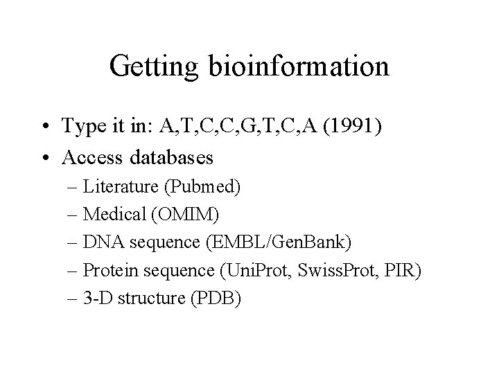 Getting bioinformation • Type it in: A, T, C, C, G, T, C, A