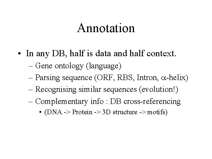 Annotation • In any DB, half is data and half context. – Gene ontology