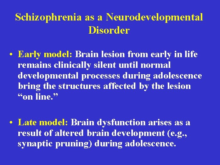 Schizophrenia as a Neurodevelopmental Disorder • Early model: Brain lesion from early in life
