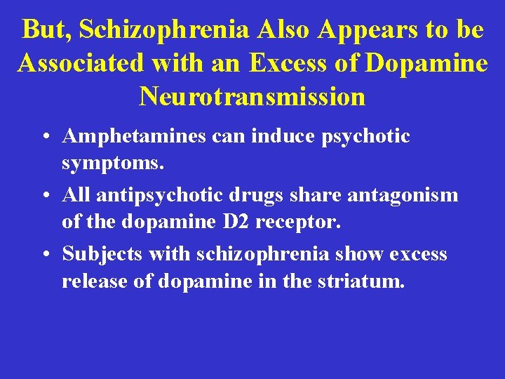 But, Schizophrenia Also Appears to be Associated with an Excess of Dopamine Neurotransmission •