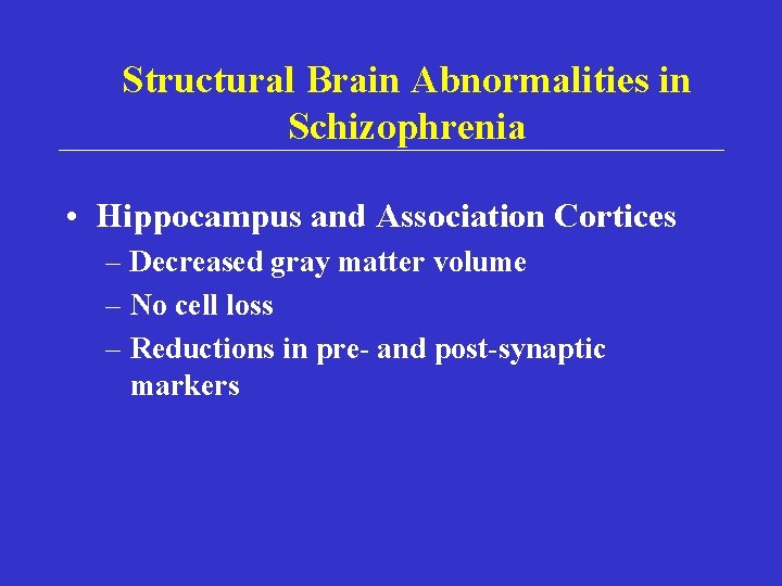 Structural Brain Abnormalities in Schizophrenia • Hippocampus and Association Cortices – Decreased gray matter