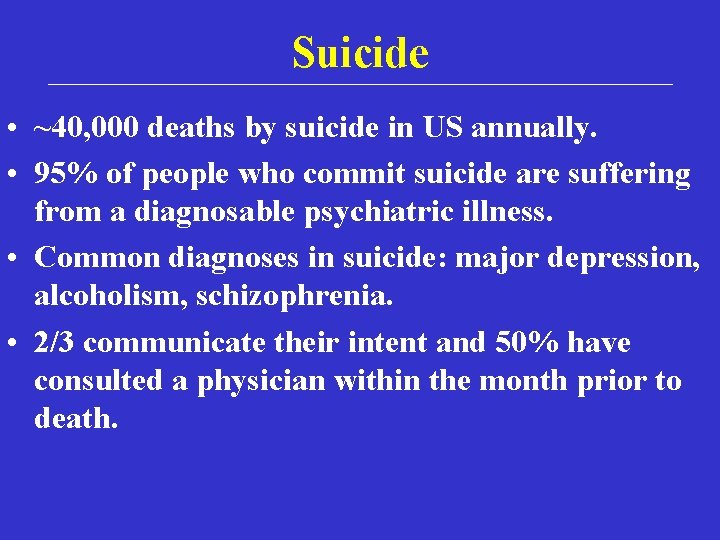 Suicide • ~40, 000 deaths by suicide in US annually. • 95% of people