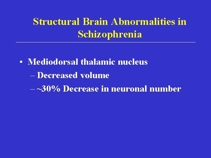 Structural Brain Abnormalities in Schizophrenia • Mediodorsal thalamic nucleus – Decreased volume – ~30%