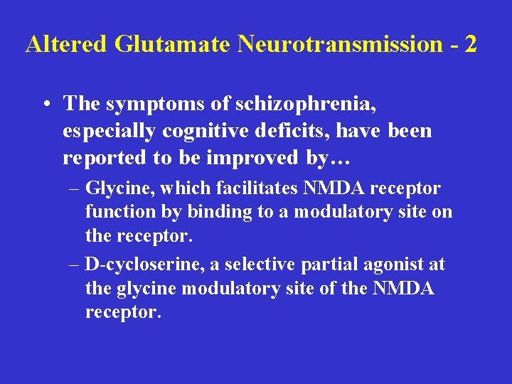 Altered Glutamate Neurotransmission - 2 • The symptoms of schizophrenia, especially cognitive deficits, have