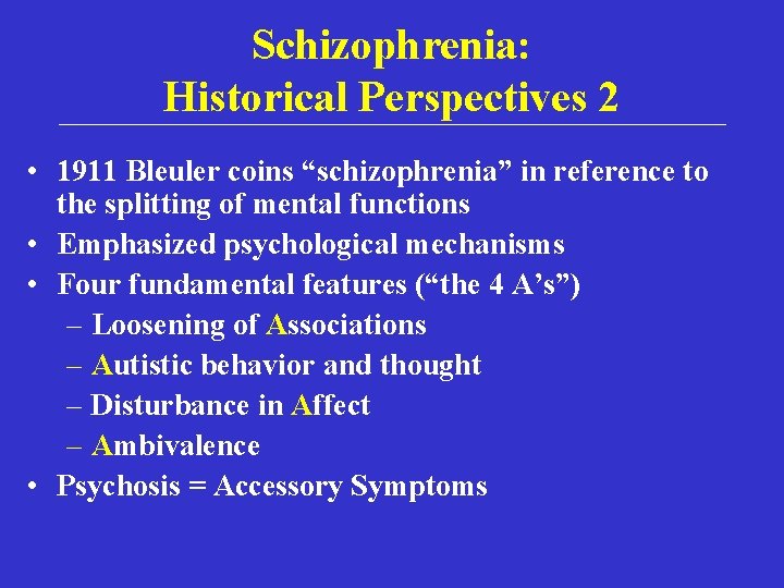 Schizophrenia: Historical Perspectives 2 • 1911 Bleuler coins “schizophrenia” in reference to the splitting