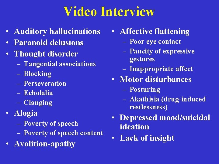 Video Interview • Auditory hallucinations • Paranoid delusions • Thought disorder – – –