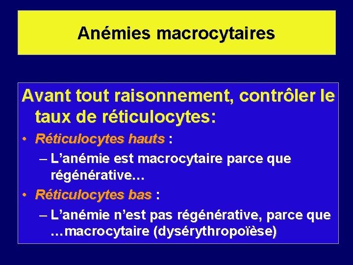 Anémies macrocytaires Avant tout raisonnement, contrôler le taux de réticulocytes: • Réticulocytes hauts :