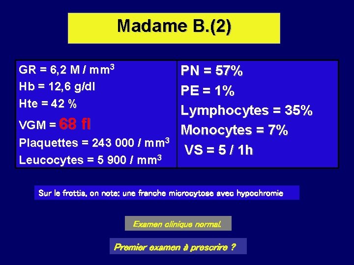 Madame B. (2) GR = 6, 2 M / mm 3 Hb = 12,