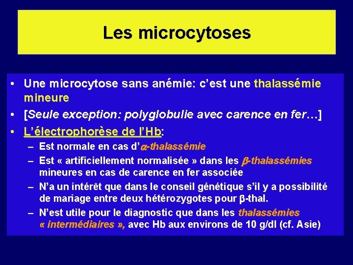 Les microcytoses • Une microcytose sans anémie: c’est une thalassémie mineure • [Seule exception: