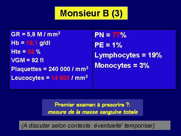 Monsieur B (3) GR = 5, 9 M / mm 3 Hb = 18,