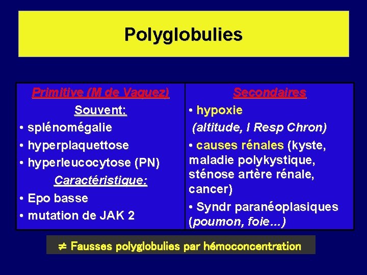 Anémies macrocytaires Polyglobulies Primitive (M de Vaquez) Souvent: • splénomégalie • hyperplaquettose • hyperleucocytose