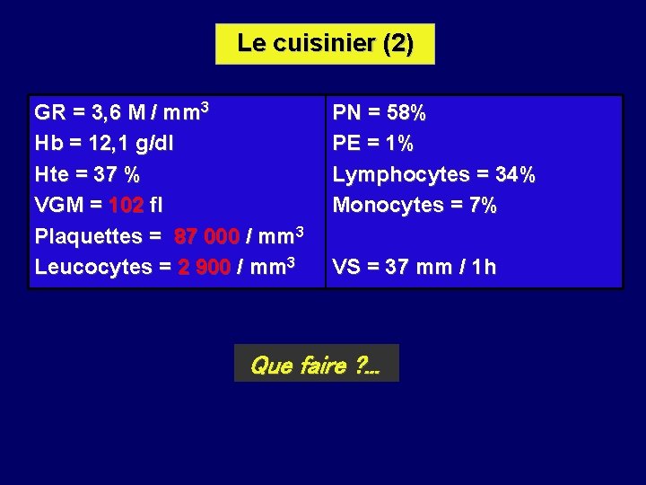 Le cuisinier (2) GR = 3, 6 M / mm 3 Hb = 12,